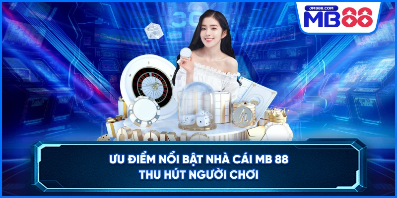 Ưu điểm nổi bật nhà cái MB 88 thu hút người chơi